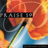 Praise 19: Glorious Father - Maranatha! Praise Band & Maranatha! Vocal Band
