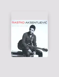 Rastko Aksentijevic सुनें, म्यूज़िक वीडियो देखें, बायो पढ़ें, दौरे की तारीखें और बहुत कुछ देखें!