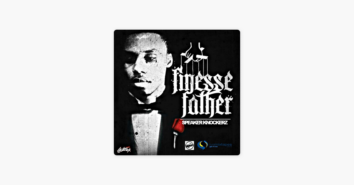 ‎finesse Father By Speaker Knockerz On Apple Music 