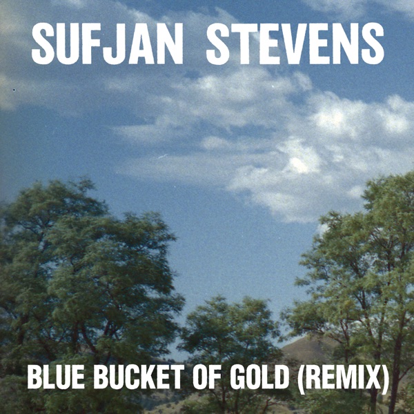 Blue Bucket of Gold (Remix) - Single - Sufjan Stevens