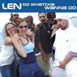 Do Whatcha Wanna Do - Single - Len Do Whatcha Wanna Do - Single - Len