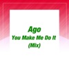 ago - You Make Me Do It (Original Extended Mix)