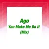 ago - You Make Me Do It (Original Extended Mix)