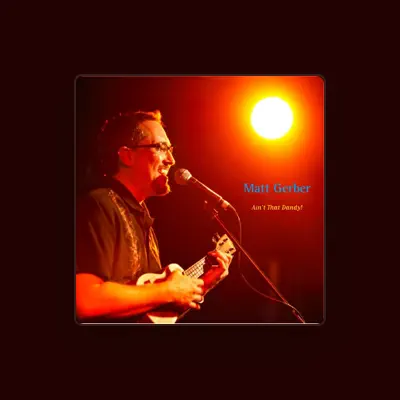 Listen to Matt Gerber, watch music videos, read bio, see tour dates & more!