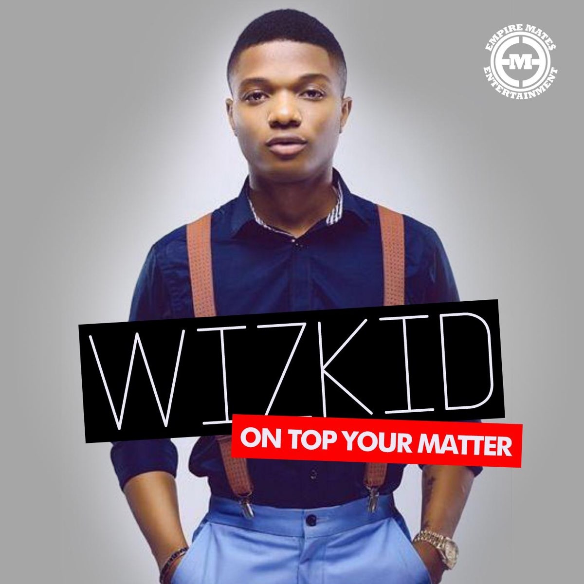 On Top Your Matter - Single by Wizkid on Apple Music