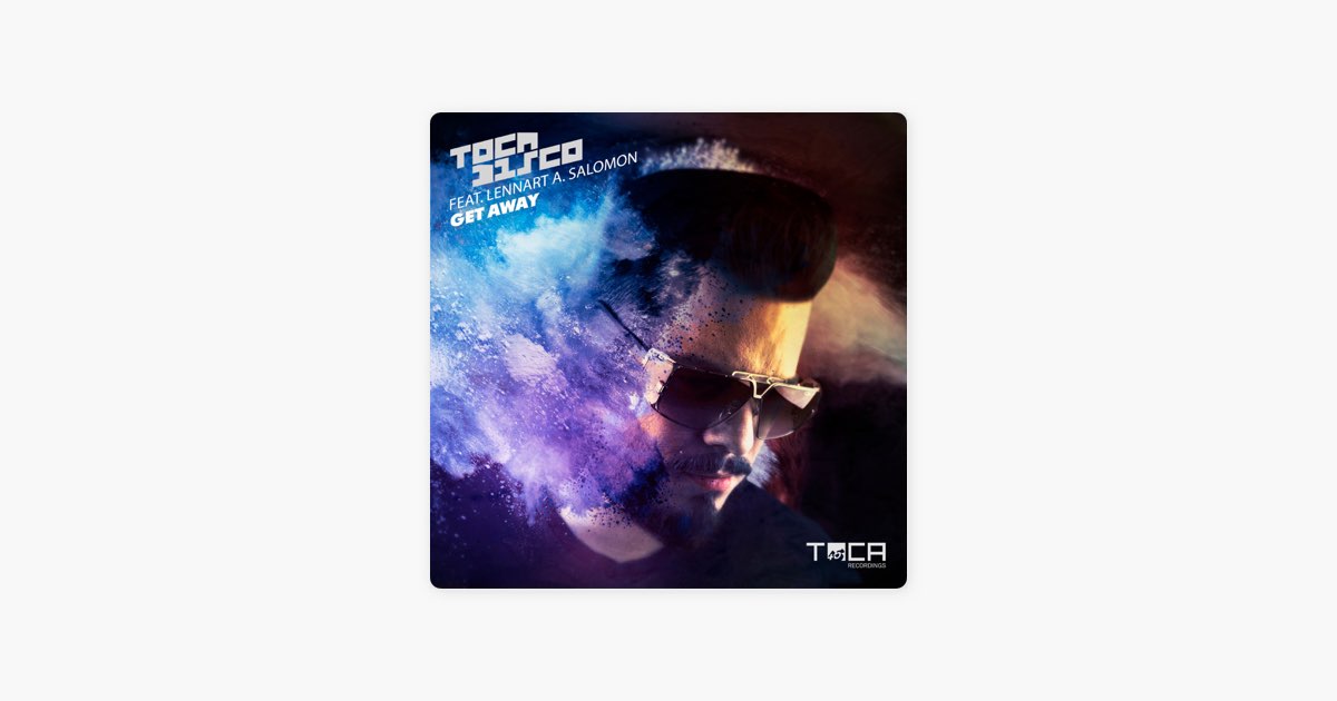 Get Away (feat. Lennart a. Salomon) [Full Length Version] - Song by  Tocadisco - Apple Music