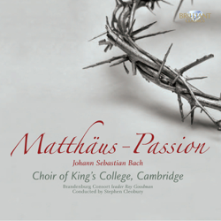 Bach: Matthäus-Passion, BWV 244 - The Choir of King's College, Cambridge, The Choir of Jesus College Cambridge, Brandenburg Consort &amp; Sir Stephen Cleobury Cover Art