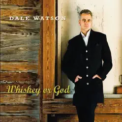 Whiskey or God - Dale Watson