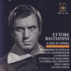 Bastianini - A Life in Opera: Rossini, Donizetti, Ponchielli, Verdi - Ettore Bastianini, Orchestra del Maggio Musicale Fiorentino, Orchestra del Teatro alla Scala di Milano, Orchestra del Teatro Comunale di Firenze, Alberto Erede, Nino Sanzogno, Francesco Molinari-Pradelli, Gianandrea Gavazzeni & Antonino Votto