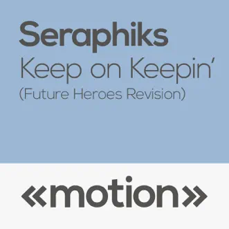 Keep on Keepin' (Future Heroes Revision) - Single by Seraphiks album reviews, ratings, credits