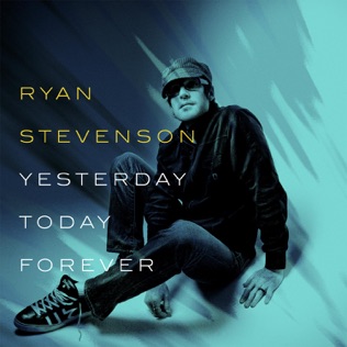 Ryan Stevenson Yesterday, Today, Forever