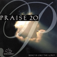 Praise 20 - Who Is Like the Lord - Maranatha! Praise Band & Maranatha! Music