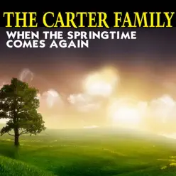 When the Springtime Comes Again - The Carter Family