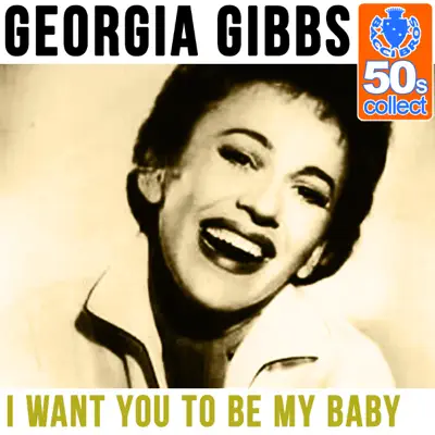 I Want You to Be My Baby (Remastered) - Single - Georgia Gibbs