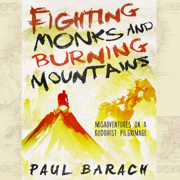 Fighting Monks and Burning Mountains: Misadventures on a Buddhist Pilgrimage (Unabridged)