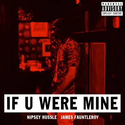 If U Were Mine (feat. James Fauntleroy) - Single - Nipsey Hussle