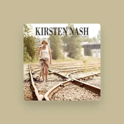 Listen to Kirsten Nash, watch music videos, read bio, see tour dates & more!
