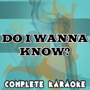 Do I Wanna Know? (Karaoke Version) [Originally Performed by Arctic Monkeys] - Complete Karaoke