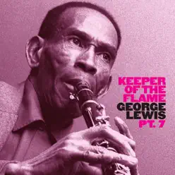 Keeper of the Flame: George Lewis and His New Orleans Jazzband, Pt. 7 - George Lewis Keeper of the Flame: George Lewis and His New Orleans Jazzband, Pt. 7 - George Lewis