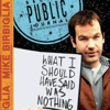 What I should have said was nothing - Mike Birbiglia
