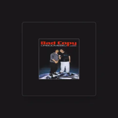 Listen to Bad Copy, watch music videos, read bio, see tour dates & more!