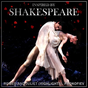 Inspired by Shakespeare - Romeo and Juliet (Highlights), Prokofiev