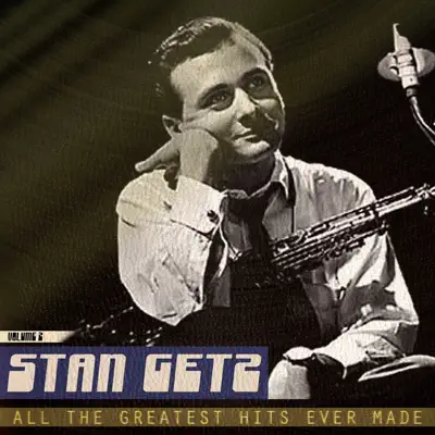 All the Greatest Hits Ever Made, Vol. 2 (Remastered) - Stan Getz