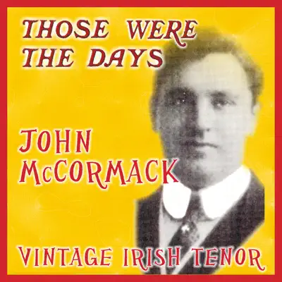 Those Were the Days: Vintage Irish Tenors - John McCormack