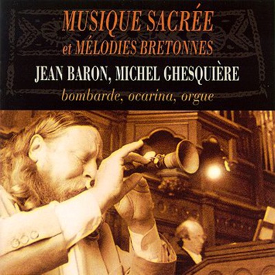 Musique sacrée et mélodies bretonne s- Sacred Music and Breton Airs (Bombarde, ocarina, orgue)