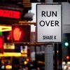 SHADE K - Run Over