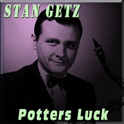 Potters Luck - Stan Getz