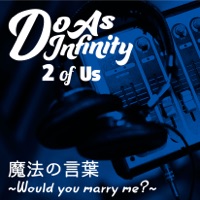 Do As Infinity - Mahou No Kotoba - Would You Marry Me? (2 of Us)