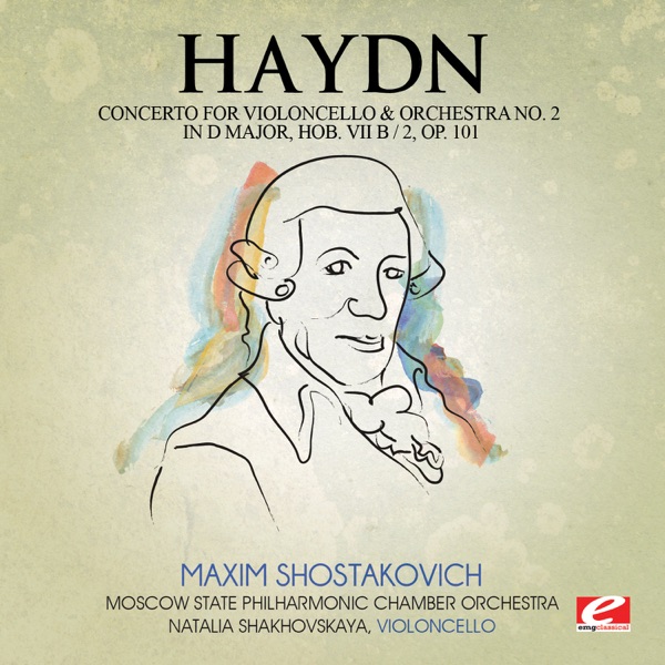 Haydn: Concerto for Violoncello and Orchestra No. 2 in D Major, Hob. VII b/2, Op. 101 (Remastered) - EP
