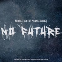 No Future (feat. Consequence) - Single - The Audible Doctor