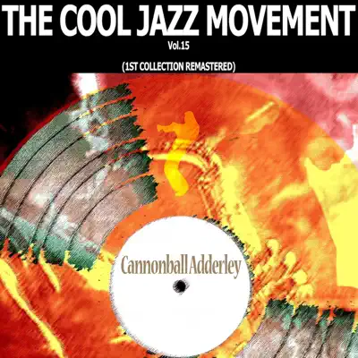 The Cool Jazz Movement, Vol. 15 (1st Collection Remastered) - Cannonball Adderley
