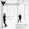 KronoVox - Llegando al Fin (feat. Leo Scherzo)