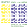 Compost Brazil 2014 Seleção (Sound of the Samba) [Brazil Worldcup Edition] [Compiled by Michael Reinboth] - Various Artists