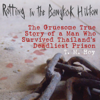 Rotting in the Bangkok Hilton: The Gruesome True Story of a Man Who Survived Thailand's Deadliest Prison (Unabridged) - T. M. Hoy