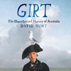 Girt: The Unauthorised History of Australia, Volume 1 (Unabridged) - David Hunt