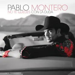 No Te Quedes Con la Duda - EP - Pablo Montero