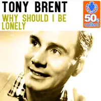 Why Should I Be Lonely — Tony Brent