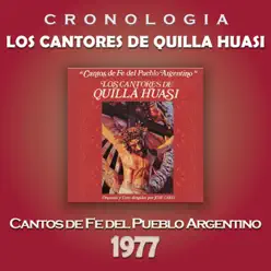 Los Cantores de Quilla Huasi Cronología - Cantos de Fe del Pueblo Argentino (1977) - Los Cantores De Quilla Huasi Los Cantores de Quilla Huasi Cronología - Cantos de Fe del Pueblo Argentino (1977) - Los Cantores De Quilla Huasi