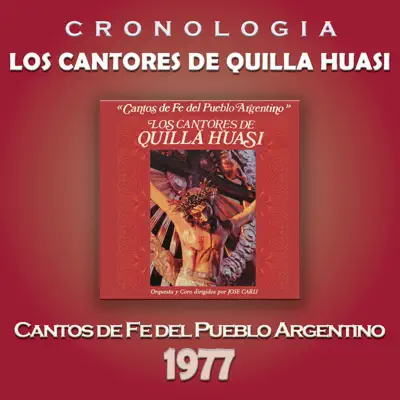 Los Cantores de Quilla Huasi Cronología - Cantos de Fe del Pueblo Argentino (1977) - Los Cantores De Quilla Huasi Los Cantores de Quilla Huasi Cronología - Cantos de Fe del Pueblo Argentino (1977) - Los Cantores De Quilla Huasi