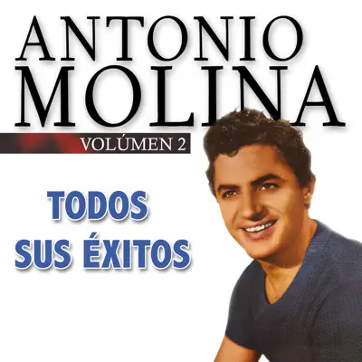 Todos Sus Éxitos, Vol. 2 - Antonio Molina