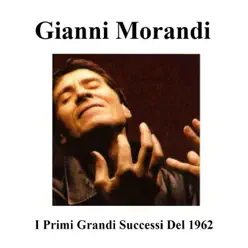 I primi grandi successi del 1962 - EP - Gianni Morandi I primi grandi successi del 1962 - EP - Gianni Morandi