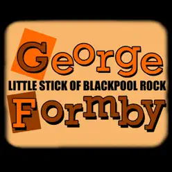 Little Stick of Blackpool Rock - George Formby Little Stick of Blackpool Rock - George Formby
