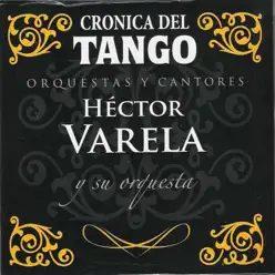 Crónica del Tango: Orquestas y Cantores (feat. Orquesta de Héctor Varela) - Héctor Varela