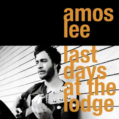 Last Days at the Lodge - Amos Lee Last Days at the Lodge - Amos Lee