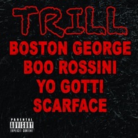 Trill (feat. Yo Gotti & Scarface) - Single - Boston George & Boo Rossini
