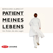 Patient meines Lebens: Von Ärzten, die alles wagen